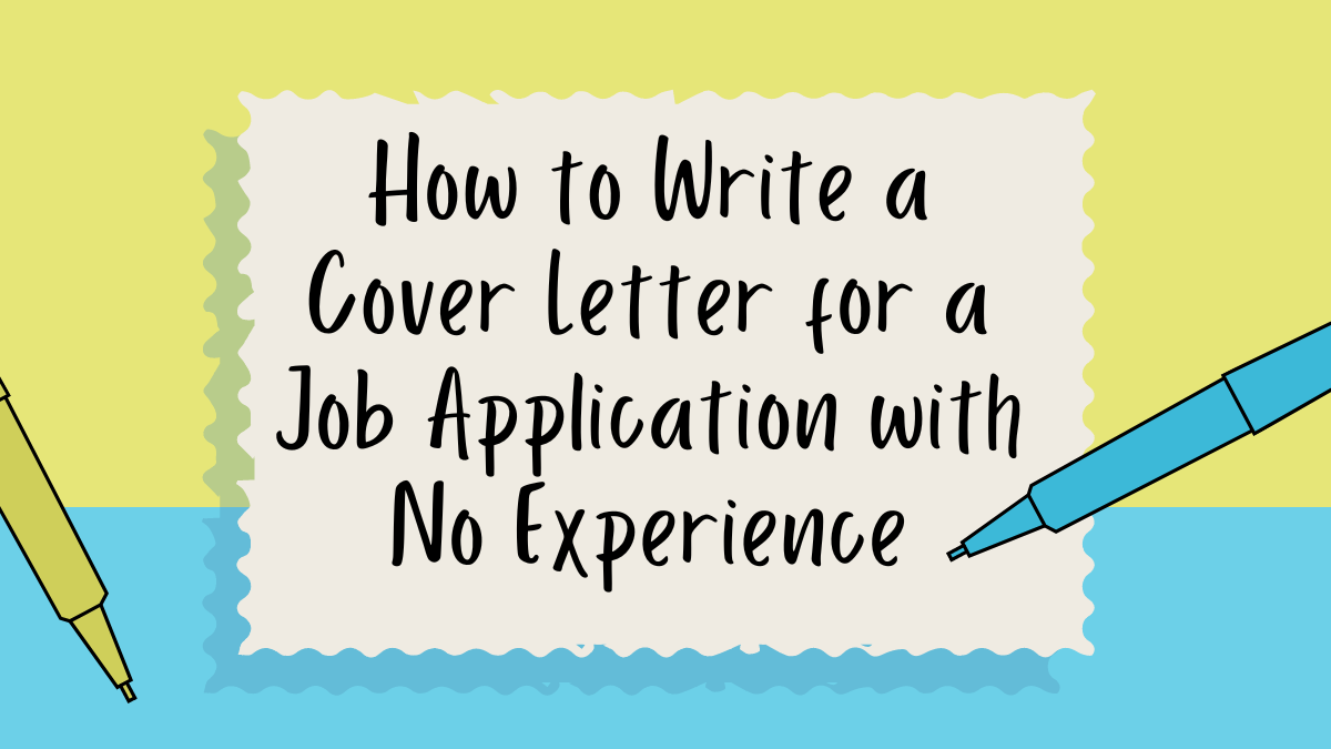 How to Write a Cover Letter for a Job Application with No Experience