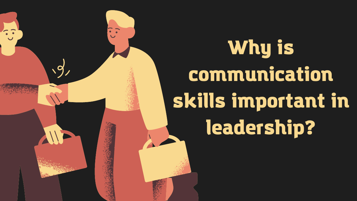 Why is communication skills important in leadership?