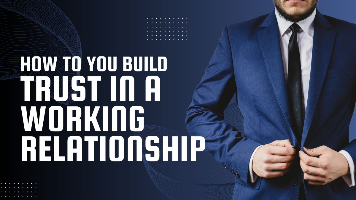 How do you build trust in a working relationship