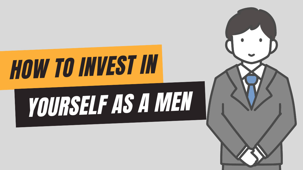 How to invest in yourself as a men