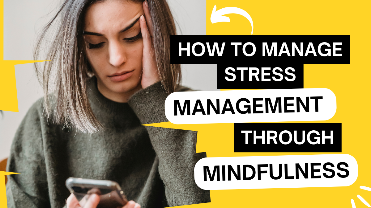 How to manage stress management through mindfulness